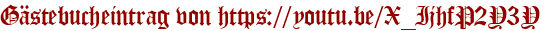 Gästebucheintrag von https://youtu.be/X_IjhfP2Y3Y