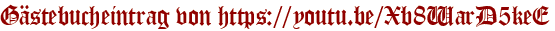 Gästebucheintrag von https://youtu.be/Xb8WarD5keE