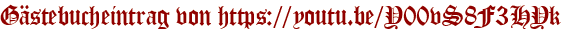 Gästebucheintrag von https://youtu.be/Y00vS8F3HYk