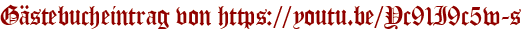 Gästebucheintrag von https://youtu.be/Yc91I9c5w-s