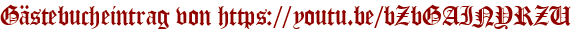 Gästebucheintrag von https://youtu.be/bZbGAINYRZU