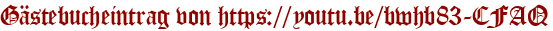 Gästebucheintrag von https://youtu.be/bwhb83-CFAQ