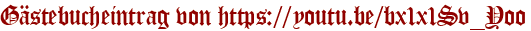 Gästebucheintrag von https://youtu.be/bx1x1Sv_Yoo