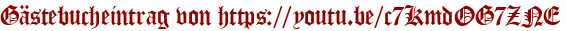 Gästebucheintrag von https://youtu.be/c7KmdOG7ZNE