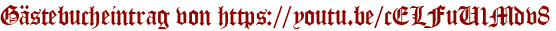 Gästebucheintrag von https://youtu.be/cELFuU1Mdv8