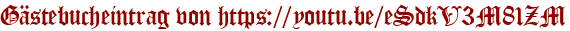 Gästebucheintrag von https://youtu.be/eSdkV3M81ZM
