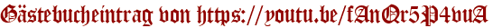 Gästebucheintrag von https://youtu.be/fAnQr5P4vuA