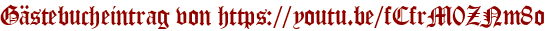 Gästebucheintrag von https://youtu.be/fCfrM0ZNm8o