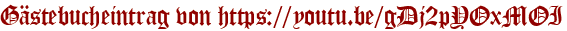 Gästebucheintrag von https://youtu.be/gDj2pYOxMOI