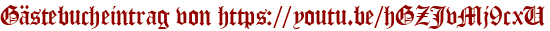 Gästebucheintrag von https://youtu.be/hGZJvMj9cxU