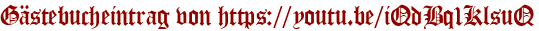 Gästebucheintrag von https://youtu.be/iQdBq1KlsuQ