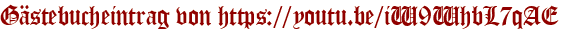 Gästebucheintrag von https://youtu.be/iW9WhbL7qAE