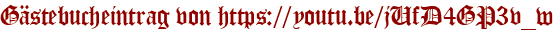 Gästebucheintrag von https://youtu.be/jUfD4GP3v_w