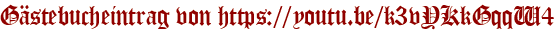 Gästebucheintrag von https://youtu.be/k3vYKkGqqW4
