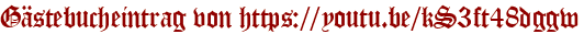 Gästebucheintrag von https://youtu.be/kS3ft48dggw