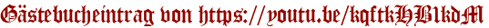 Gästebucheintrag von https://youtu.be/kqftkHB1kdM