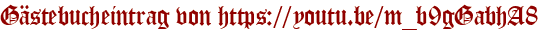 Gästebucheintrag von https://youtu.be/m_b9gGabhA8
