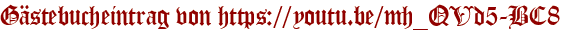 Gästebucheintrag von https://youtu.be/mh_QVd5-BC8
