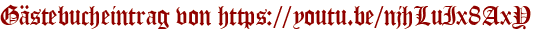 Gästebucheintrag von https://youtu.be/njhLuIx8AxY