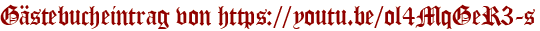 Gästebucheintrag von https://youtu.be/ol4MqGeR3-s