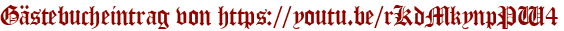 Gästebucheintrag von https://youtu.be/rKdMkynpPW4