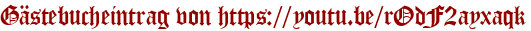 Gästebucheintrag von https://youtu.be/rOdF2ayxaqk