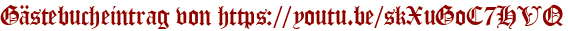 Gästebucheintrag von https://youtu.be/skXuGoC7HVQ