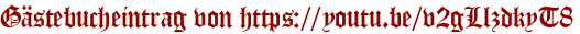 Gästebucheintrag von https://youtu.be/v2gLlzdkyT8