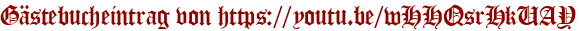 Gästebucheintrag von https://youtu.be/wHHQsrHkUAY