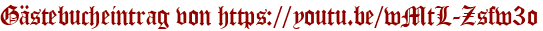 Gästebucheintrag von https://youtu.be/wMtL-Zsfw3o