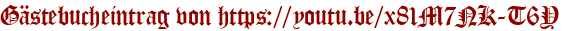 Gästebucheintrag von https://youtu.be/x81M7NK-T6Y