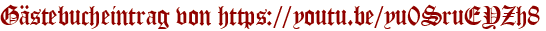 Gästebucheintrag von https://youtu.be/yu0SruEYZh8