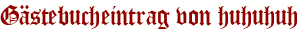 Gästebucheintrag von huhuhuh