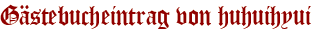Gästebucheintrag von huhuihyui