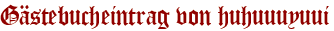 Gästebucheintrag von huhuuuyuui