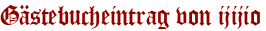 Gästebucheintrag von ijijio