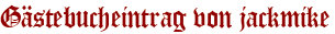 Gästebucheintrag von jackmike