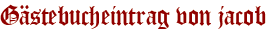Gästebucheintrag von jacob