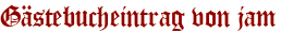 Gästebucheintrag von jam