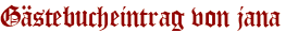 Gästebucheintrag von jana