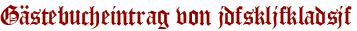 Gästebucheintrag von jdfskljfkladsjf