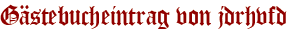 Gästebucheintrag von jdrhvfd