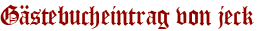 Gästebucheintrag von jeck