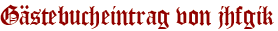 Gästebucheintrag von jhfgik
