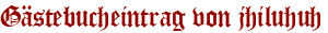 Gästebucheintrag von jhiluhuh