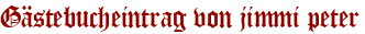 Gästebucheintrag von jimmi peter