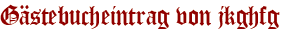 Gästebucheintrag von jkghfg