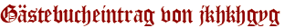 Gästebucheintrag von jkhkhgyg