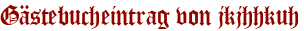 Gästebucheintrag von jkjhhkuh