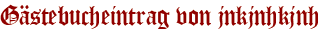 Gästebucheintrag von jnkjnhkjnh